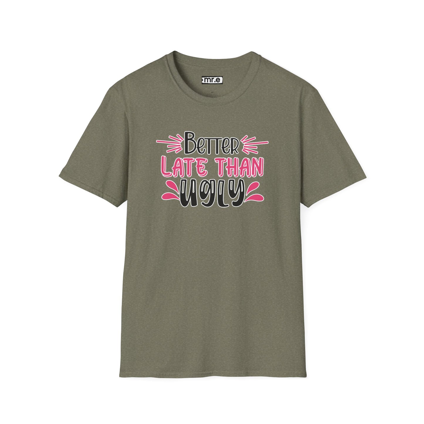 Sarcastic Funny T-Shirt - “Better Late Than Ugly” Gift Tee, Witty Statement Clothing, Humorous Apparel