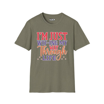 I'm Just WTF-ing My Way Through Life T-Shirt Humorous Casual Wear Available in Multiple Colors & Sizes