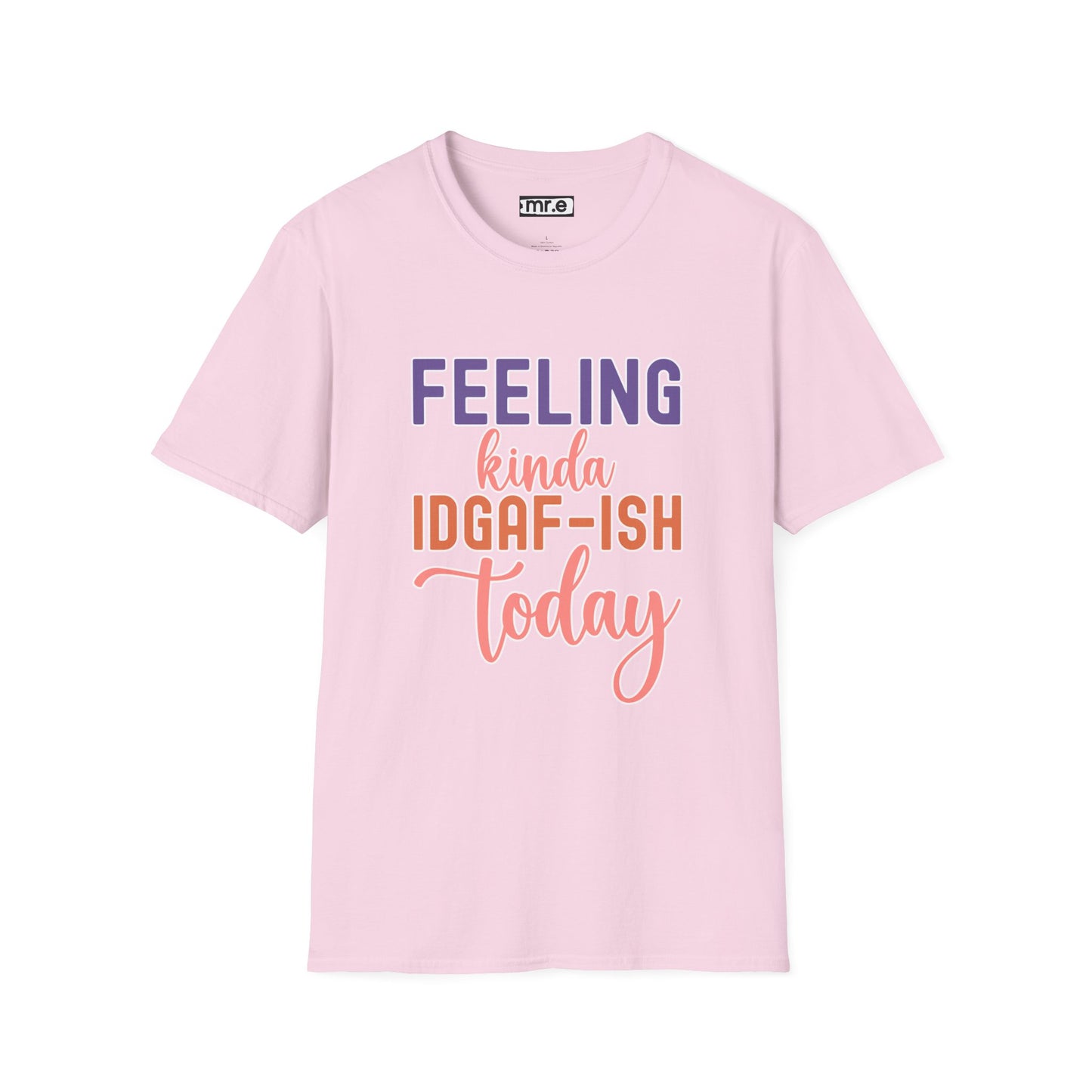 Feeling Kinda IDGAF-ish Today T-Shirt Funny and Sassy Graphic Tee Available in Multiple Colors & Sizes