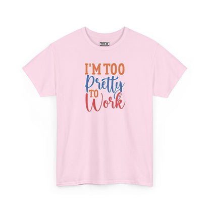 "I’m Too Pretty to Work" Funny Sassy Tee – Bold Confidence Graphic Shirt for Sarcastic & Stylish Women (Perfect Gift!)