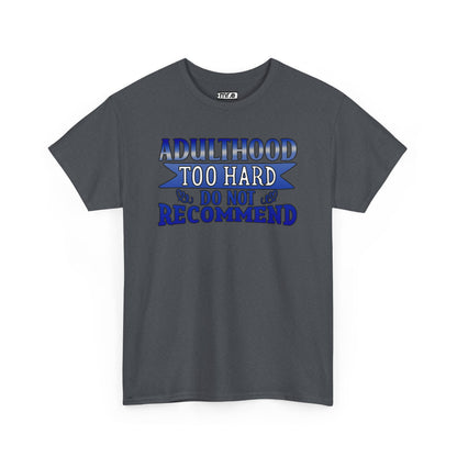 Adulthood Too Hard Do Not Recommend T-Shirt – Funny & Relatable Statement Tee