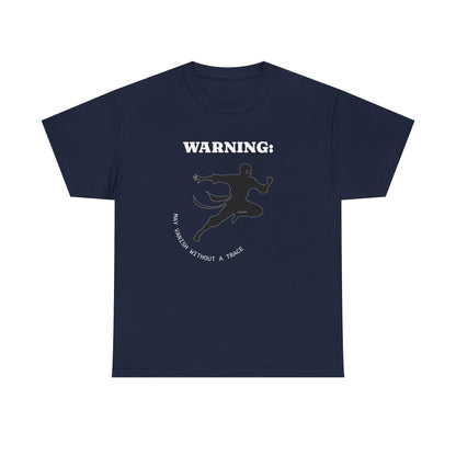 Funny Ninja T-Shirt – “Warning: May Vanish Without a Trace” – Stealth Humor Tee for Martial Arts Fans
