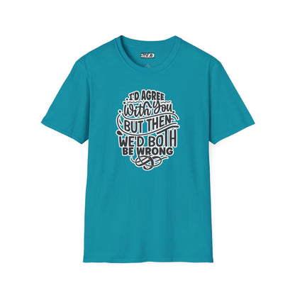"I’d Agree With You But Then We’d Both Be Wrong" Funny Philosophy Tee – Sarcastic & Witty Graphic T-Shirt for Dry Humor Lovers