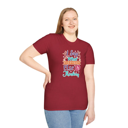 "I Say What Everybody Else Is Thinking" Funny T-Shirt – Bold & Relatable Quirky Tee for Sassy, Honest Souls Who Speak the Unspeakable