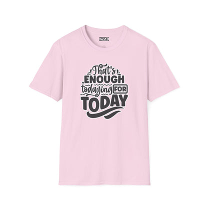 "That's Enough Todaying for Today" Funny & Relatable T-Shirt – Chill Vibes, Self-Care Humor Tee for Overwhelmed Souls