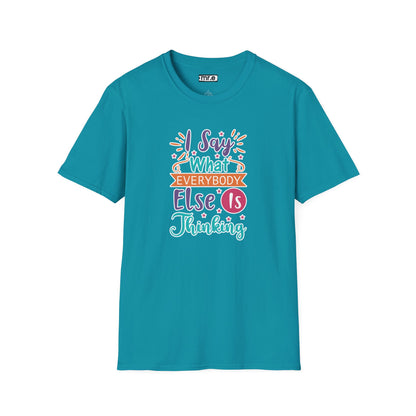 "I Say What Everybody Else Is Thinking" Funny T-Shirt – Bold & Relatable Quirky Tee for Sassy, Honest Souls Who Speak the Unspeakable