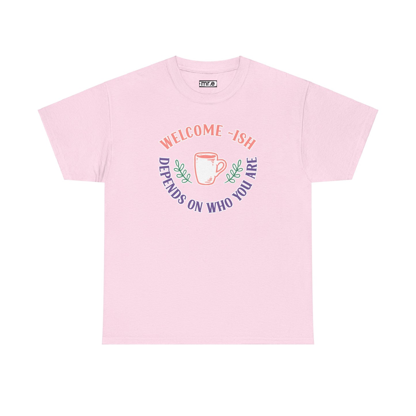 Welcome-Ish T-Shirt – Quirky & Fun Greeting Tee for Everyday Comfort