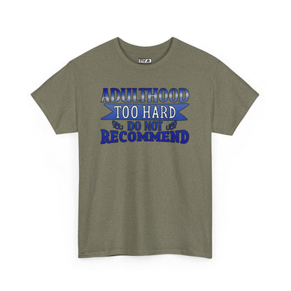 Adulthood Too Hard Do Not Recommend T-Shirt – Funny & Relatable Statement Tee