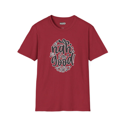 "Nah, I’m Good" Funny & Sassy T-Shirt – Chill Confidence Tee for Over-it Vibes, Boundaries & Low-Key Energy