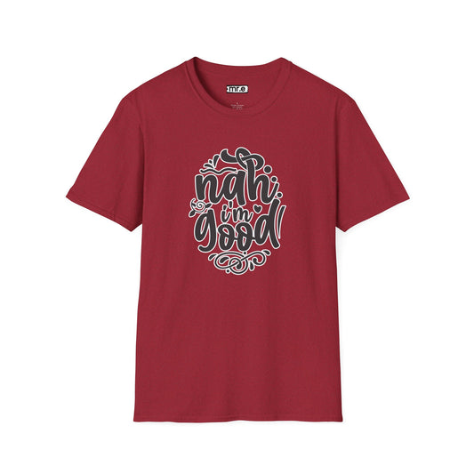 "Nah, I’m Good" Funny & Sassy T-Shirt – Chill Confidence Tee for Over-it Vibes, Boundaries & Low-Key Energy