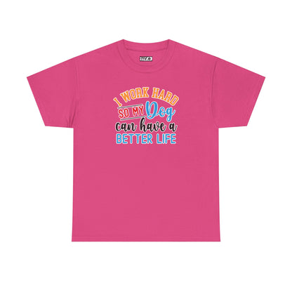 "I Work Hard So My Dog Can Have a Better Life" Funny Pet Lover Tee – Heartwarming & Hilarious Graphic Shirt for Dog Moms, Dads & Puppies' Favorite Humans