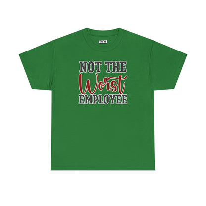 "Not The Worst Employee" Funny Office Shirt – Sarcastic & Relatable Work Humor Tee for Overworked, Underappreciated Employees