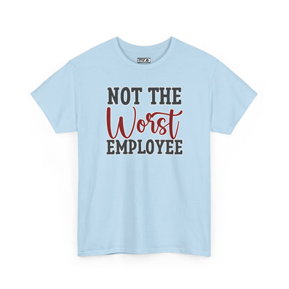 "Not The Worst Employee" Funny Office Shirt – Sarcastic & Relatable Work Humor Tee for Overworked, Underappreciated Employees