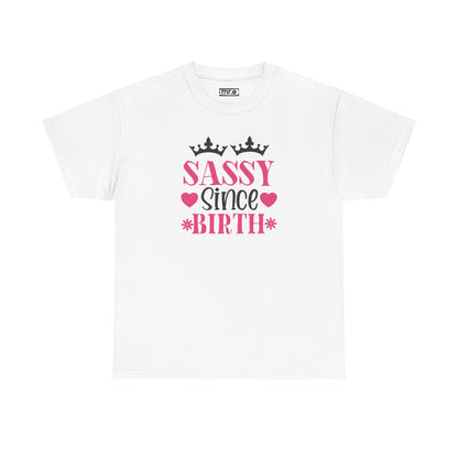 "Sassy Since Birth" Funny & Confident Graphic Tee – Bold Attitude Shirt for Unapologetically Sassy Women & Sarcastic Souls