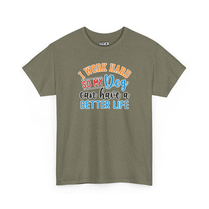 "I Work Hard So My Dog Can Have a Better Life" Funny Pet Lover Tee – Heartwarming & Hilarious Graphic Shirt for Dog Moms, Dads & Puppies' Favorite Humans