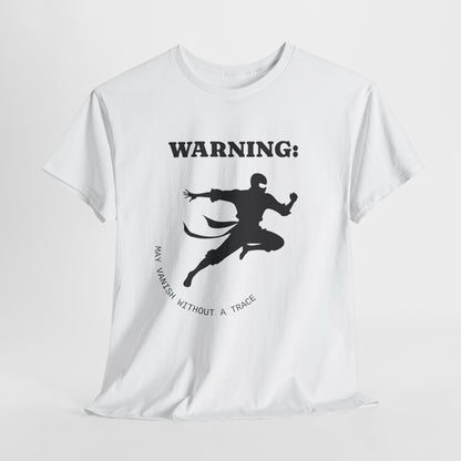 Funny Ninja T-Shirt – “Warning: May Vanish Without a Trace” – Stealth Humor Tee for Martial Arts Fans