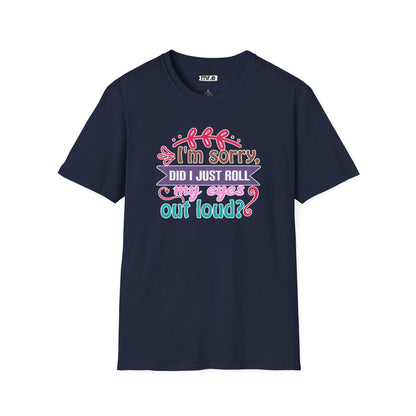 "I’m Sorry, Did I Just Roll My Eyes Out Loud?" Funny Sarcasm T-Shirt – Witty Eye-Rolling Tee for Sarcastic Souls & Over-it Vibes