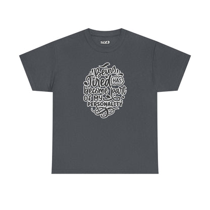"Being Tired Has Become Part of My Personality" Funny & Relatable Oversized Graphic Tee – Quirky Self-Care Humor Shirt