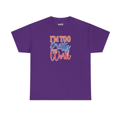"I’m Too Pretty to Work" Funny Sassy Tee – Bold Confidence Graphic Shirt for Sarcastic & Stylish Women (Perfect Gift!)