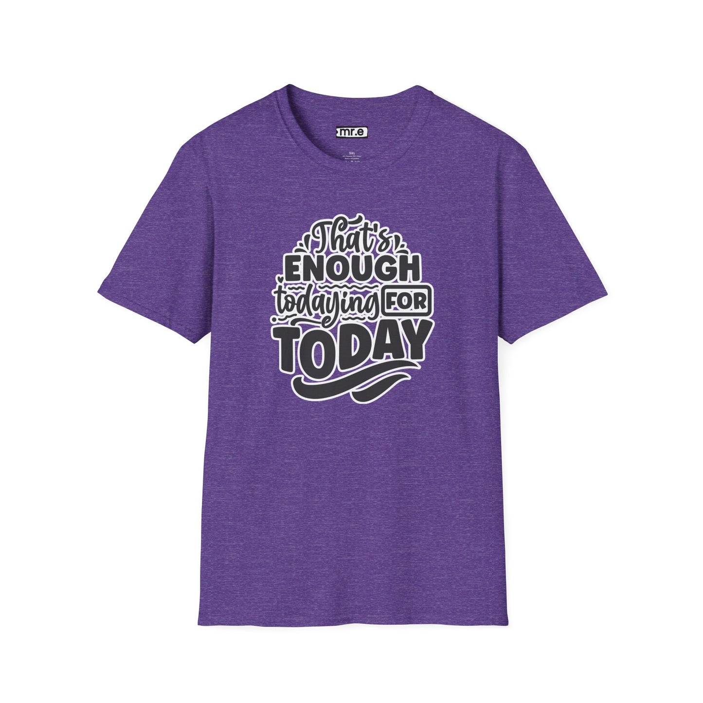 "That's Enough Todaying for Today" Funny & Relatable T-Shirt – Chill Vibes, Self-Care Humor Tee for Overwhelmed Souls