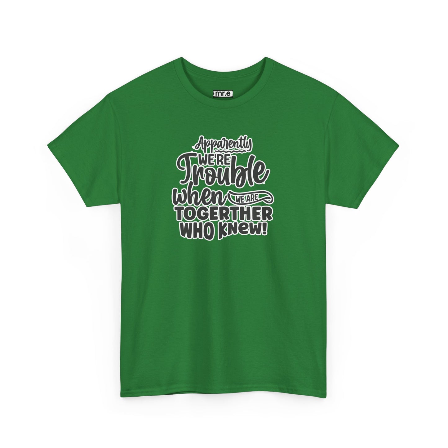 Apparently We're Trouble T-Shirt – Fun & Bold Friendship Tee