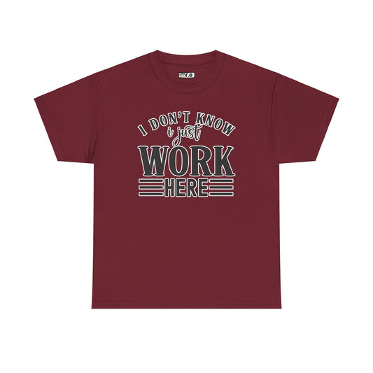 I Don’t Know, I Just Work Here T-Shirt – Funny Work Humor Tee for Professionals