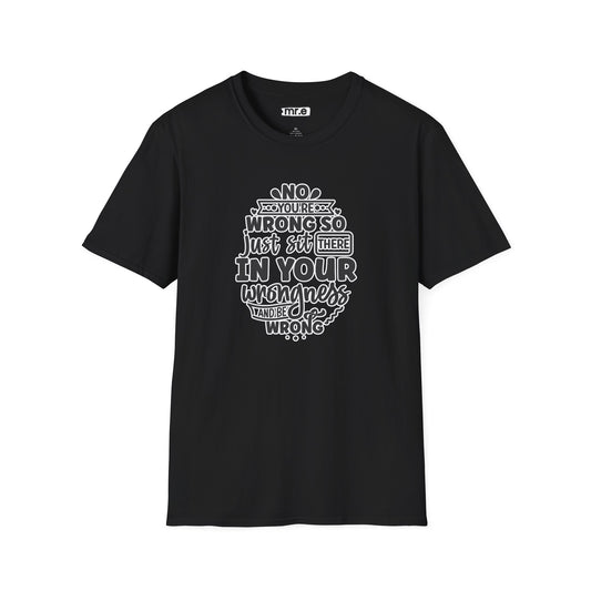 "No, You're Wrong — Just Sit There in Your Wrongness and Be Wrong" Funny Sarcastic Shirt – Bold & Hilarious Rejection Tee for Overthinkers, Debaters & Sassy Souls