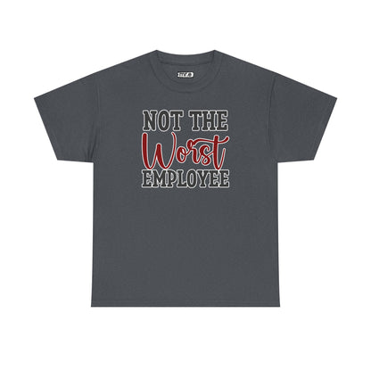 "Not The Worst Employee" Funny Office Shirt – Sarcastic & Relatable Work Humor Tee for Overworked, Underappreciated Employees