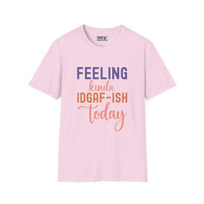 "Feeling Kinda IDGAF-ish Today" T-Shirt – Chill & Sarcastic Humor Tee, Ironic Attitude Graphic for Lazy Days, Casual Wear & Gift Ideas