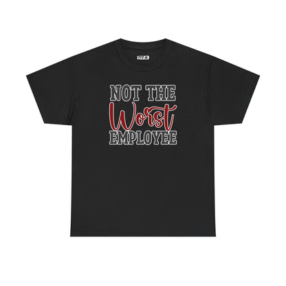 "Not The Worst Employee" Funny Office Shirt – Sarcastic & Relatable Work Humor Tee for Overworked, Underappreciated Employees