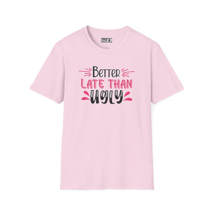 Sarcastic Funny T-Shirt - “Better Late Than Ugly” Gift Tee, Witty Statement Clothing, Humorous Apparel