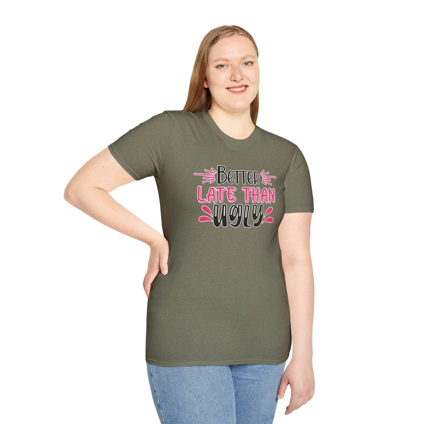 Sarcastic Funny T-Shirt - “Better Late Than Ugly” Gift Tee, Witty Statement Clothing, Humorous Apparel