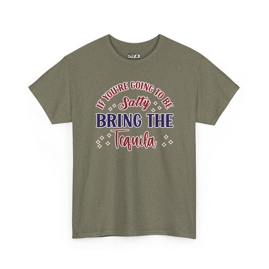 "If You're Going to Be Salty, Bring the Tequila" Funny & Sassy Cocktail Graphic Tee – Sarcastic Drink Shirt for Party Vibes & Dry Humor
