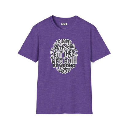 "I’d Agree With You But Then We’d Both Be Wrong" Funny Philosophy Tee – Sarcastic & Witty Graphic T-Shirt for Dry Humor Lovers