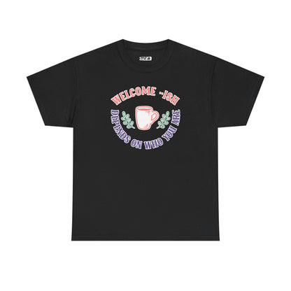 "Welcome-ish: Depends on Who You Are" Funny & Ironic Graphic Tee – Sarcastic Welcome Shirt for Mood-Based Hospitality
