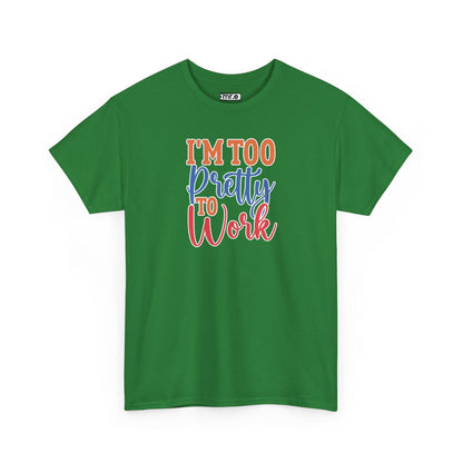 "I’m Too Pretty to Work" Funny Sassy Tee – Bold Confidence Graphic Shirt for Sarcastic & Stylish Women (Perfect Gift!)