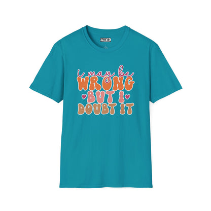 "I May Be Wrong But I Doubt It" Sassy & Confident T-Shirt – Witty, Bold Tee for the Unapologetically Self-Assured