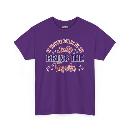 "If You're Going to Be Salty, Bring the Tequila" Funny & Sassy Cocktail Graphic Tee – Sarcastic Drink Shirt for Party Vibes & Dry Humor