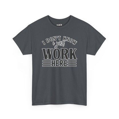 "I Don’t Know, I Just Work Here" Funny Office Shirt – Sarcastic & Relatable Work Humor T-Shirt for Overwhelmed Employees