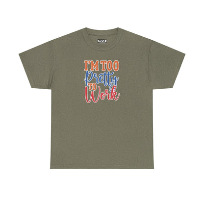 "I’m Too Pretty to Work" Funny Sassy Tee – Bold Confidence Graphic Shirt for Sarcastic & Stylish Women (Perfect Gift!)