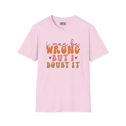 "I May Be Wrong But I Doubt It" Sassy & Confident T-Shirt – Witty, Bold Tee for the Unapologetically Self-Assured