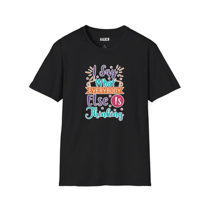 "I Say What Everybody Else Is Thinking" Funny T-Shirt – Bold & Relatable Quirky Tee for Sassy, Honest Souls Who Speak the Unspeakable