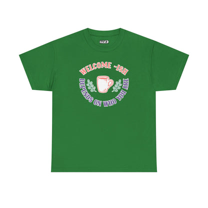 "Welcome-ish: Depends on Who You Are" Funny & Ironic Graphic Tee – Sarcastic Welcome Shirt for Mood-Based Hospitality