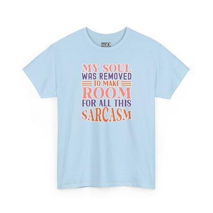 "My Soul Was Removed to Make Room for All This Sarcasm" Funny & Witty Graphic Tee – Sarcastic Humor Shirt for Dry-Witted Souls