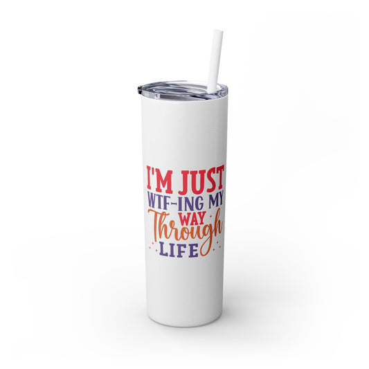 20oz Skinny Tumbler - 'WTF-ing My Way Through Life' Fun & Functional Drinkware