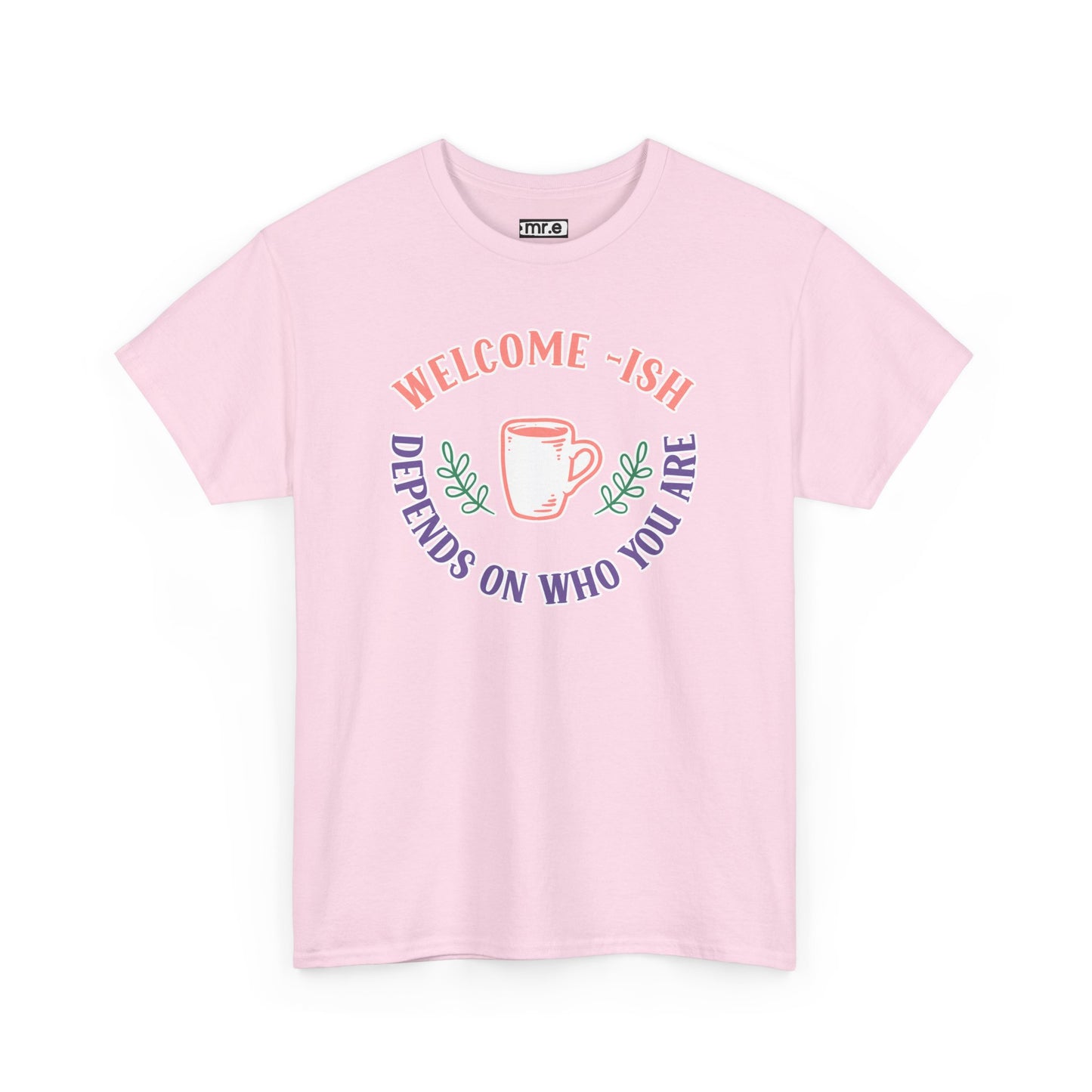 Welcome-Ish T-Shirt – Quirky & Fun Greeting Tee for Everyday Comfort