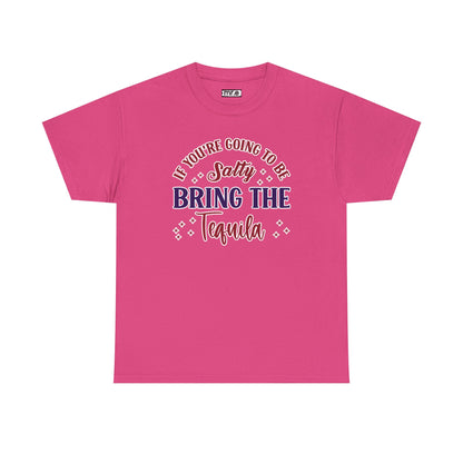 "If You're Going to Be Salty, Bring the Tequila" Funny & Sassy Cocktail Graphic Tee – Sarcastic Drink Shirt for Party Vibes & Dry Humor
