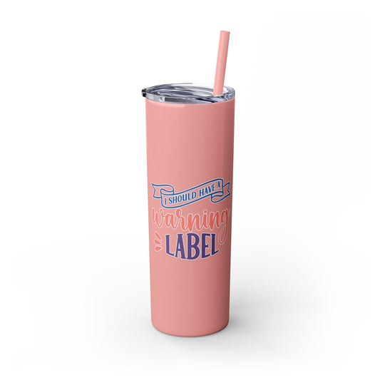 20oz Skinny Tumbler - 'I Should Have a Warning Label' Insulated Drinkware