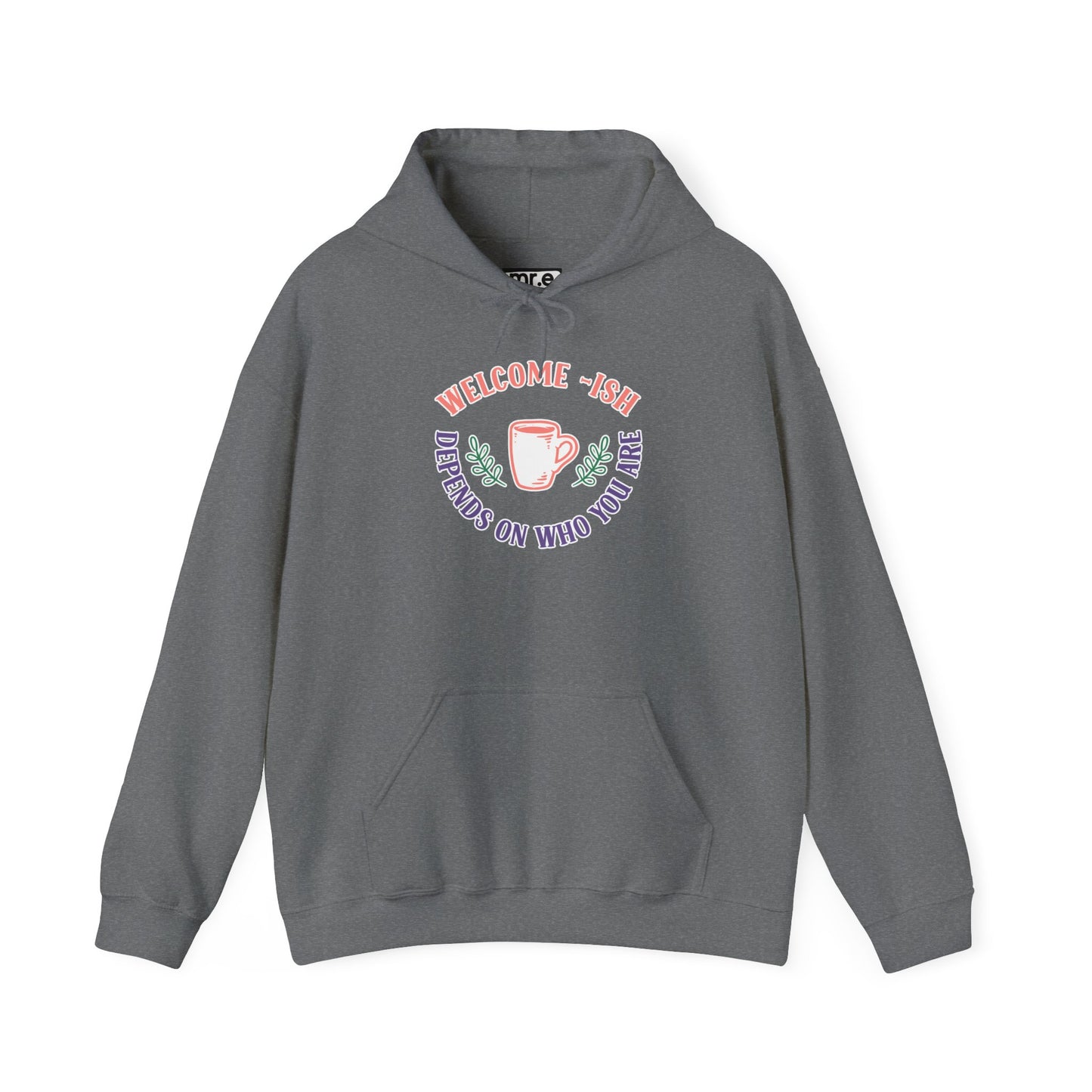 Welcome-Ish Hoodie – Quirky & Fun Greeting for Everyday Comfort