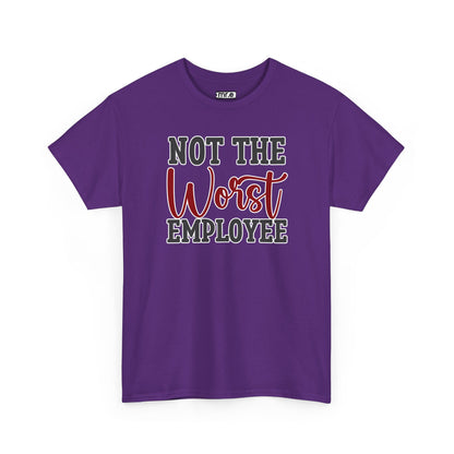 "Not The Worst Employee" Funny Office Shirt – Sarcastic & Relatable Work Humor Tee for Overworked, Underappreciated Employees